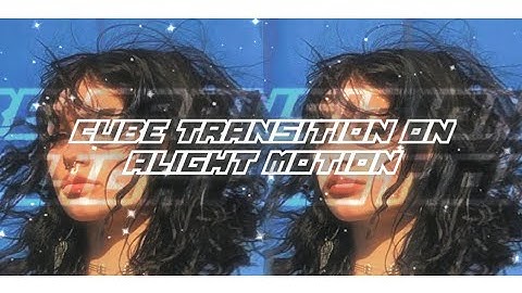 ADVANCED CUBE TRANSITION ON ALIGHT MOTION ! ALIGHT MOTION TUTORIAL + PRESET BASE