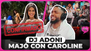 ¡POR FIN! DJ ADONI CONFIRMA MAJÓ CON CAROLINE, SEGÚN MUJERES SIN FILTRO