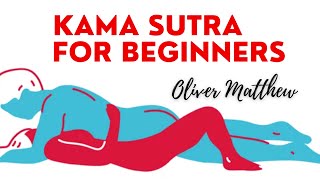 The Best SEX POSITIONS - 'Kama Sutra for Beginners' by Oliver Matthew