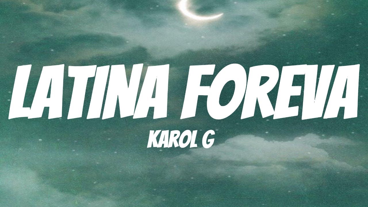 KAROL G - LATINA FOREVA | Lyrics/Letra KAROL G - LATINA FOREVA | Lyrics/Letra
