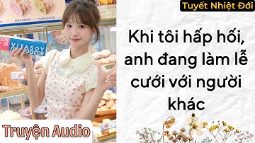 [ Truyện Audio ] Khi tôi hấp hối, anh đang làm lễ cưới với người khác #truyenaudio #audio