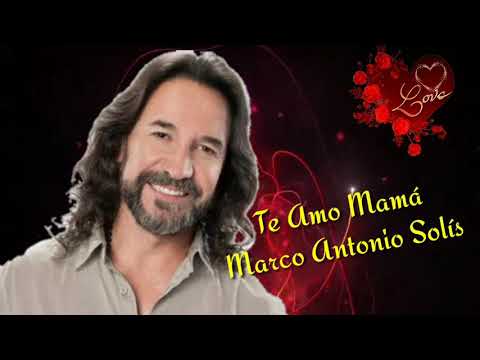 marco-antonio-solÍs---te-amo-mamÁ-(letra)-canción-para-las-mamás