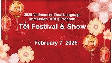 2025 Vietnamese Dual Language Immersion Program Tết Festival & Show   2/07/25