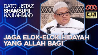 Jaga Elok-Elok Hidayah Yang Allah Bagi - Dato' Ustaz Shamsuri Haji Ahmad