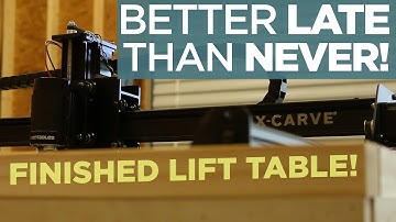 Better Late Than Never... (X-Carve Lift Table Complete)