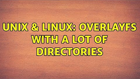 Unix & Linux: overlayfs with a lot of directories