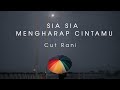 Sia Sia Mengharap Cintamu - Cut Rani (Lirik)