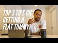 HOW TO GET A FLAT TUMMY | TOP 3 TIPS