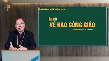 Bài 02: Về Đạo Công Giáo | Giáo lý cho người trưởng thành