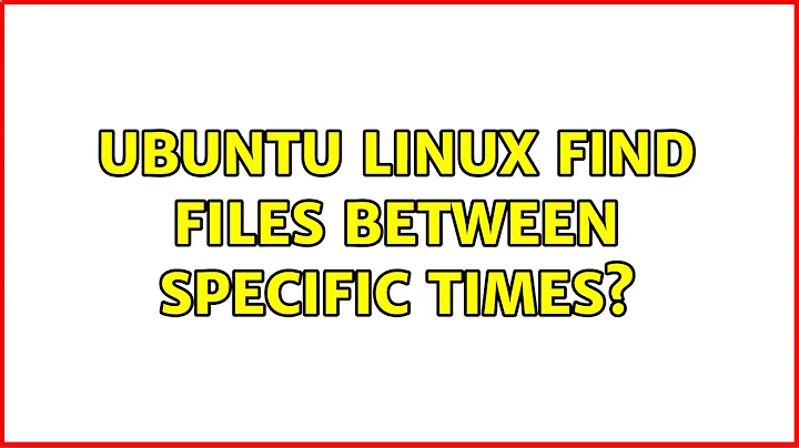 Ubuntu Linux: find files between specific times?