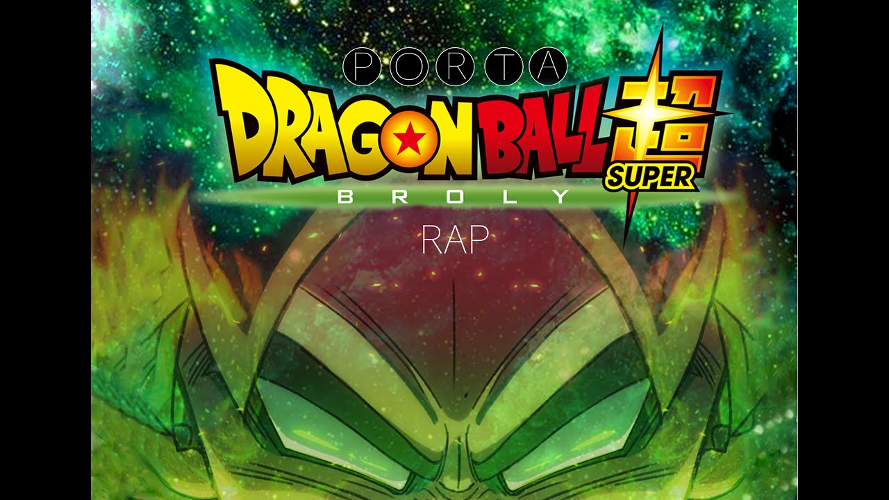 DRAGON BALL SUPER BROLY RAP | PORTA | VIDEO OFICIAL RESUBIDO - YouTube ...