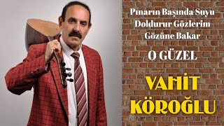 AŞIK VAHİT KÖROĞLU O GÜZEL