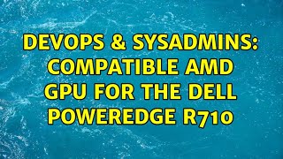 Famous DevOps & SysAdmins: Compatible AMD GPU for the Dell PowerEdge r710 Profile