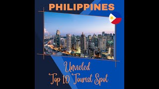 Philippines Unveiled  Top 10 Tourist Spot