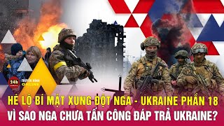 Hé lộ bí mật xung đột Nga Ukraine phần 18: Vì sao Nga chưa Tấn Công đáp trả Ukraine? THVN