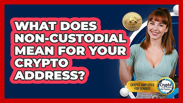 What Does Non-custodial Mean For Your Crypto Address? - Crypto Simplified for Seniors