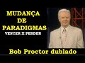 Bob Proctor - Mudança de Paradigmas - Vencer x Perder (dublado)