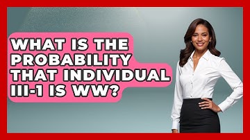 What Is The Probability That Individual III-1 Is WW? - The Friendly Statistician