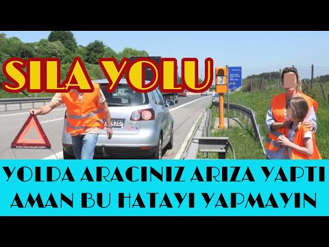 Sıla Yolu Yeni.Gurbet yolunda aracınız arıza yaparsa aman bu hatayı yapmayın.Dikkat edilcek konular.