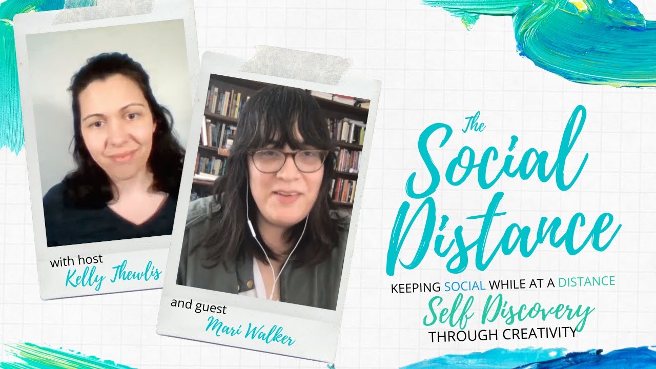 Self Discovery Through Creativity! The Social Distance with Kelly Thewlis & Mari Walker