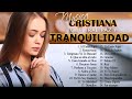 MUSICA CRISTIANA PARA SENTIR LA PRESENCIA DE DIOS 🙏 HERMOSAS ALABANZAS CRISTIANAS DE ADORACION 2024