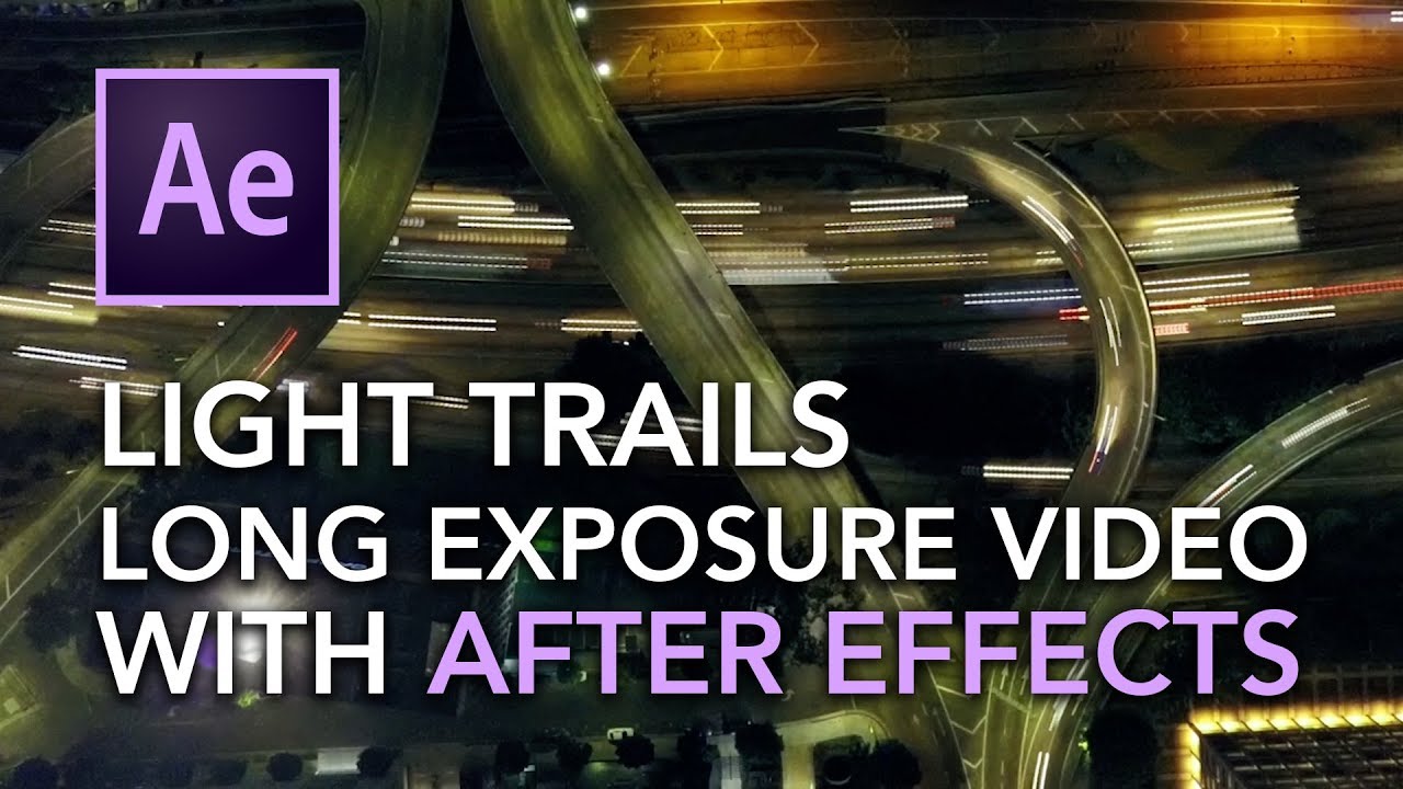 Long Exposure Light Trails Effect Video After Effects Tutorial