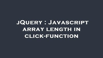 jQuery : Javascript array length in click-function