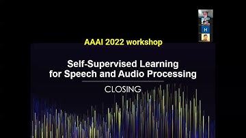 AAAI 2022 SAS Workshop - Closing - Self-supervised Learning for Audio and Speech Processing