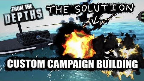 The Answer Is A Big Gun. 🔫 From the Depths Custom Campaign Building