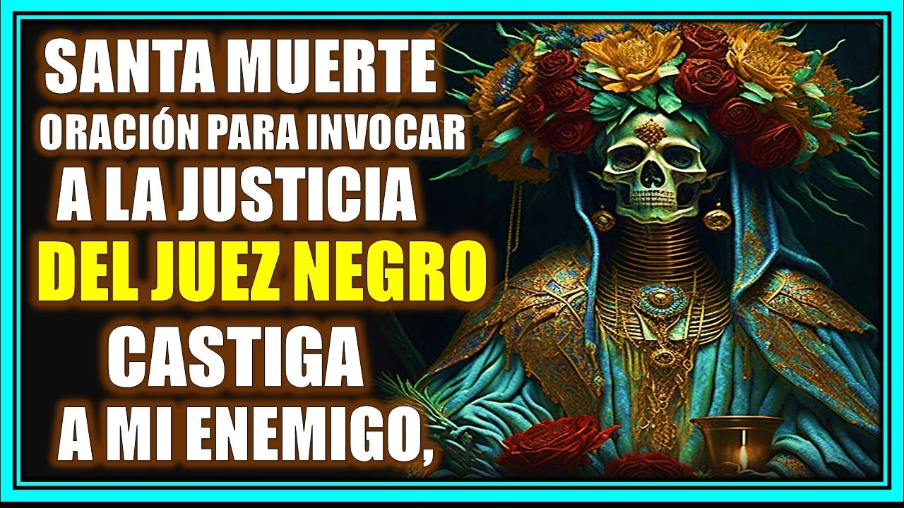 ¡¡¡¡SANTA MUERTE!!!!💀 ORACIÓN PARA INVOCAR A LA  JUSTICIA DEL JUEZ NEGRO, Castiga A Mi Enemigo