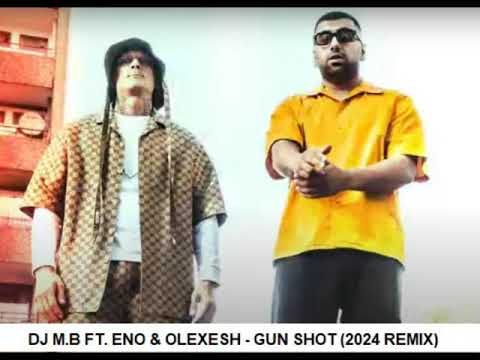 DJ M.B FT. ENO & OLEXESH - GUN SHOT (2024 REMIX)