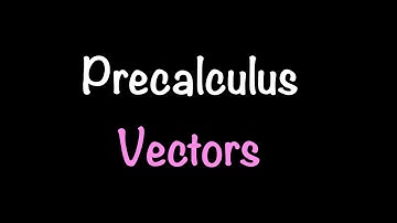 Precalculus: Vectors (Section 9.4) | Math with Professor V