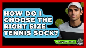 How Do I Choose The Right Size Tennis Sock? - The Racket Xpert