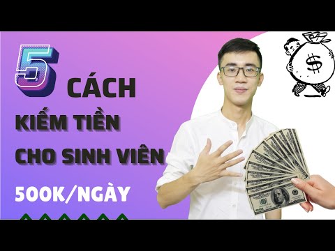 Video: Cách Kiếm Tiền Nhanh Cho Sinh Viên