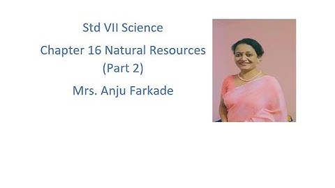 Std 7 Science Chapter 16 Natural resources (Part 2)