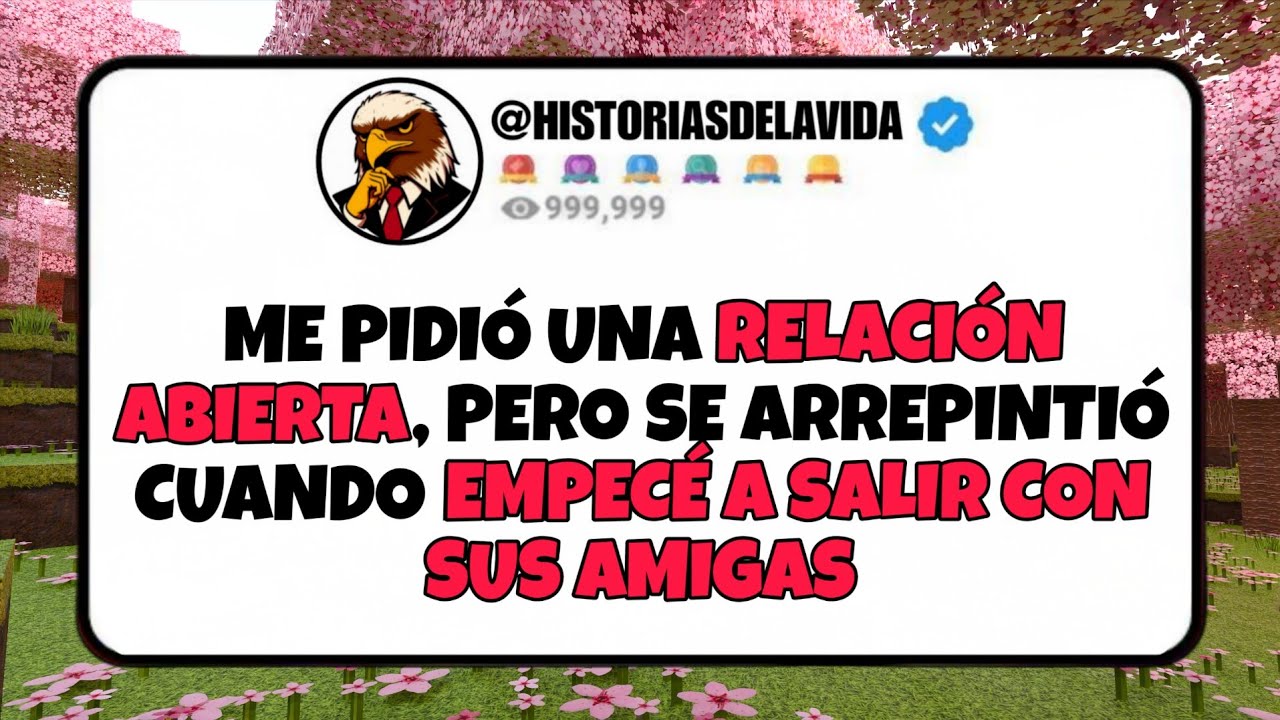 Me pidio una RELACION ABIERTA pero se ARREPINTIO cuando EMPECE A SALIR CON SUS AMIGAS