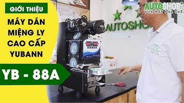 Giới Thiệu Máy Dán Miệng Ly Yubann YB-88A | Autoshop