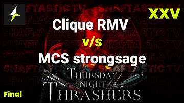 TNT XXV - Final - Clique RMV v/s MCS strongsage