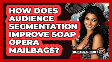 How Does Audience Segmentation Improve Soap Opera Mailbags? - Soap Opera Insider