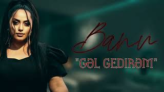 Banu - Gel Gedirem 2023 | Yeni Mahni Resimi