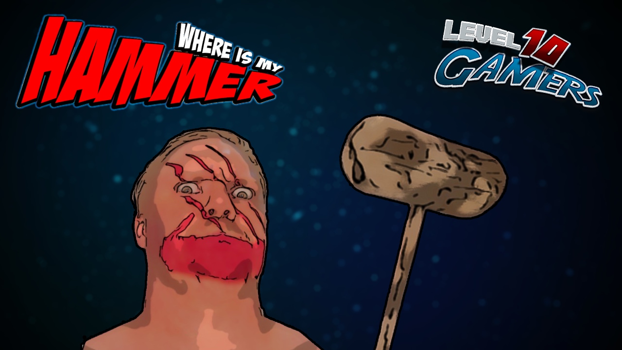 WHERE IS MY HAMMER | Smash Everything to Pieces! » Level10Gamers