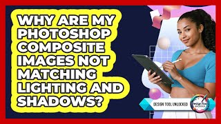 Why Are My Photoshop Composite Images Not Matching Lighting And Shadows? - Design Tool Unlocked