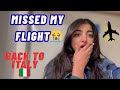 I MISSED MY FLIGHT BACK TO ITALY 😭✈️🇮🇹