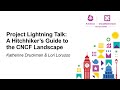 Project Lightning Talk: A Hitchhiker's Guide to the CNCF Landsc... Katherine Druckman & Lori Lorusso
