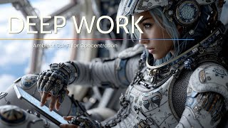 Deep Work Music | Space Focus | Ambient Sci-Fi for Concentration & Productivity