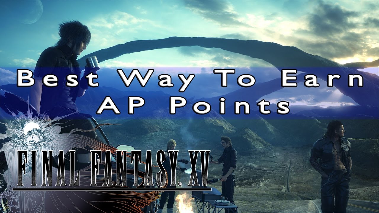 Final Fantasy 15 Walkthrough Part 51 Best/Fastest Way To Farm AP