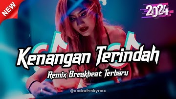 DJ KENANGAN TERINDAH REMIX BREAKBEAT FULL BASS TERBARU 2024 🔥