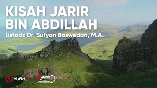 Kisah Jarir Bin Abdillah - Ustadz Sufyan Baswedan