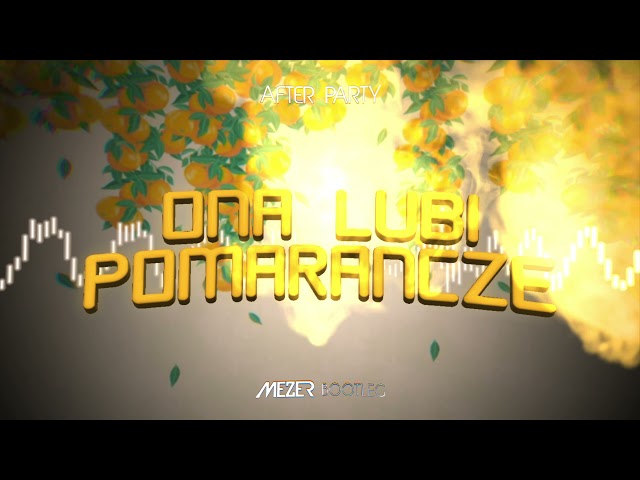 AFTER PARTY - Ona lubi pomarañcze (MEZER 4fun BOOTLEG) HIT 2022 NOWOÆ