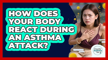 How Does Your Body React During An Asthma Attack? - Everyday Asthma Tips